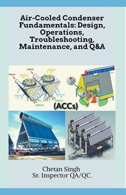 Air-Cooled Condenser Fundamentals: Design, Operations, Troubleshooting, Maintenance, and Q&A Paperback Chetan Singh