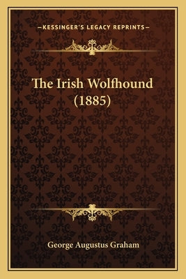 The Irish Wolfhound (1885) Paperback Kessinger Publishing