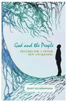 God and the People: Prayers for a Newer New Awakening by Gunderson, Gary