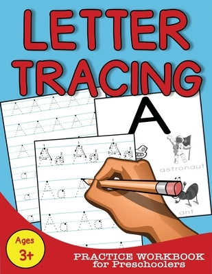 Letter Tracing: Practice Workbook for Preschoolers Paperback Createspace Independent Publishing Platform