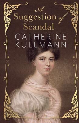 A Suggestion of Scandal: A Regency Novel Paperback Catherine Kullmann