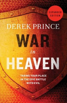 War in Heaven: Taking Your Place in the Epic Battle with Evil Paperback Chosen Books