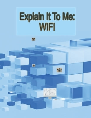 Explain It To Me: Wifi Paperback Independently Published