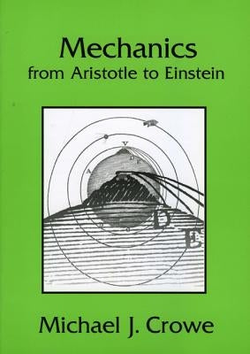 Mechanics from Aristotle to Einstein by Crowe, Michael J.