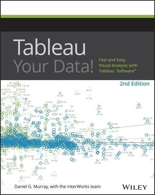 Tableau Your Data!: Fast and Easy Visual Analysis with Tableau Software Wiley