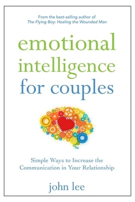 Emotional Intelligence for Couples: Simple Ways to Increase the Communication in Your Relationship by Lee, John
