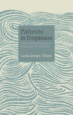 Patterns in Emptiness: Understanding Dependent Origination in Buddhism Paperback Rabsel Publications