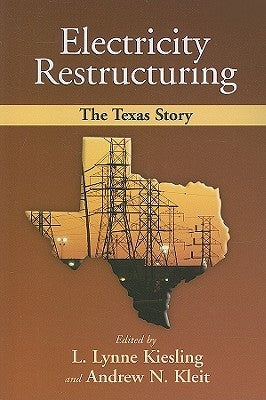 Electricity Restructuring: The Texas Story by Kiesling, Lynne L.