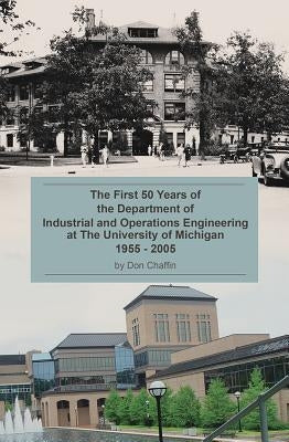 The First 50 Years of the Department of Industrial and Operations Engineering at the University of Michigan: 1955-2005 Paperback Michigan Publishing Services