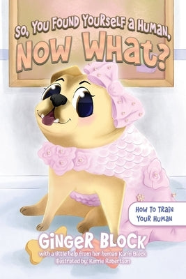 So, You Found Yourself A Human, Now What?: How To Train Your Human Paperback Palmetto Publishing