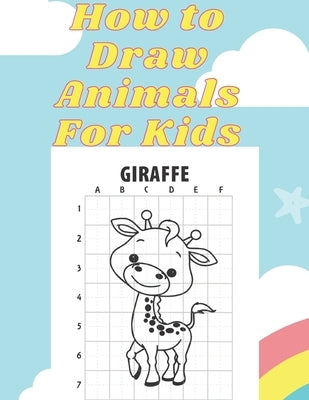 How to Draw Animals for kids: draw cute stuff, how to books for kids 9 12, crafts for girls ages 8-12,11 year old girl gift ideas Paperback Independently Published