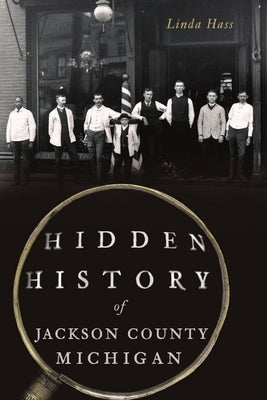 Hidden History of Jackson County, Michigan Paperback History Press