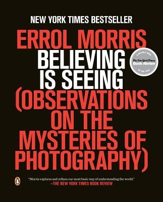 Believing Is Seeing: Observations on the Mysteries of Photography Penguin Books