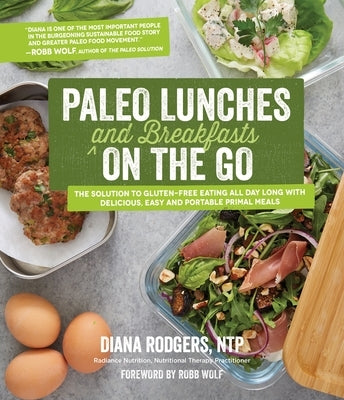 Paleo Lunches and Breakfasts on the Go: The Solution to Gluten-Free Eating All Day Long with Delicious, Easy and Portable Primal Meals Page Street Publishing