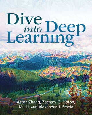 Dive Into Deep Learning by Zhang, Aston