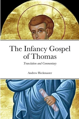 The Infancy Gospel of Thomas: Translation and Commentary Paperback Lulu.com
