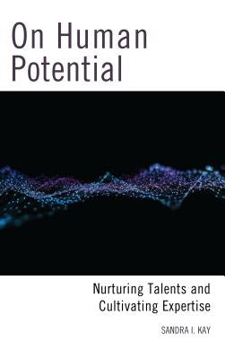 On Human Potential: Nurturing Talents and Cultivating Expertise Paperback Rowman & Littlefield Publishers