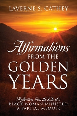 Affirmations from the Golden Years: Reflections from the Life of a Black Woman Minister: A Partial Memoir Paperback Outskirts Press