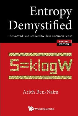 Entropy Demystified: The Second Law Reduced to Plain Common Sense (Second Edition) Paperback World Scientific Publishing Company