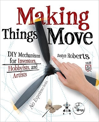 Making Things Move: DIY Mechanisms for Inventors, Hobbyists, and Artists Paperback McGraw Hill Tab