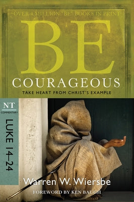 Be Courageous: Take Heart from Christ's Example, NT Commentary: Luke 14-24 Paperback David C Cook