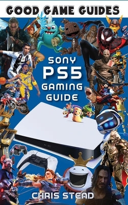 PlayStation 5 Gaming Guide: Overview of the best PS5 video games, hardware and accessories by Stead, Chris