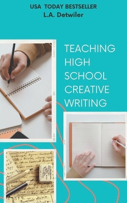Teaching High School Creative Writing Paperback L.A. Detwiler