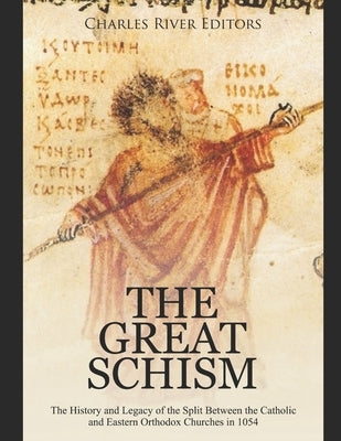 The Great Schism: The History and Legacy of the Split Between the Catholic and Eastern Orthodox Churches in 1054 Paperback Independently Published