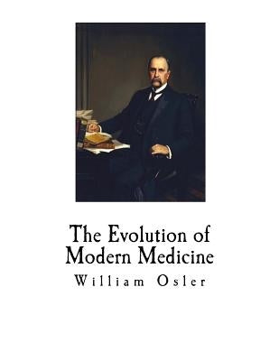 The Evolution of Modern Medicine Paperback Createspace Independent Publishing Platform