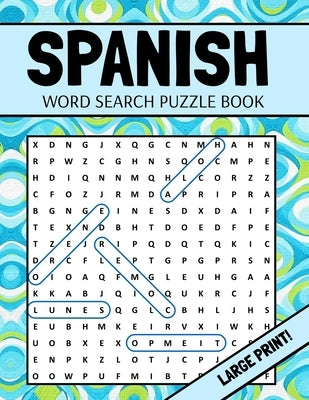 Spanish Word Search Puzzle Book: Large Print Spanish Word Search For Adults (Sopa De Letras En Español Letra Grande) Paperback Independently Published
