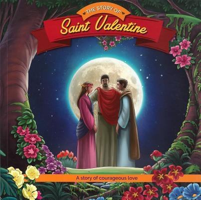 The Story of Saint Valentine: A Story of Courageous Love Paperback Herald Entertainment, Inc