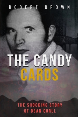 The Candy Cards: The Shocking Story of Dean Corll Paperback Independently Published