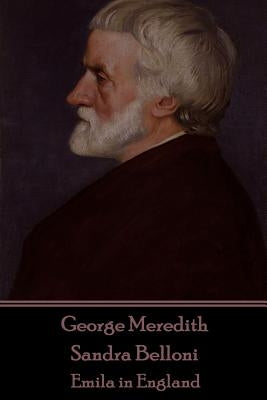 George Meredith - Sandra Belloni: Emila in England Paperback Horse's Mouth