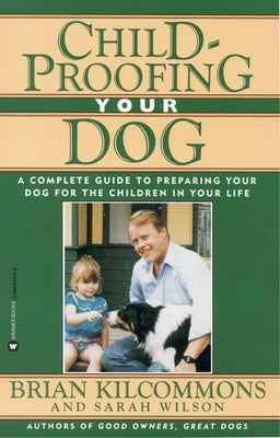 Childproofing Your Dog: A Complete Guide to Preparing Your Dog for the Children in Your Life Paperback Grand Central Publishing
