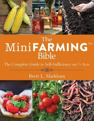 The Mini Farming Bible: The Complete Guide to Self-Sufficiency on a Acre Skyhorse Publishing