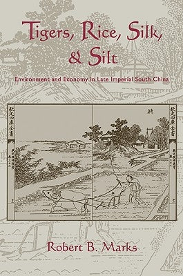 Tigers, Rice, Silk, and Silt: Environment and Economy in Late Imperial South China Paperback Cambridge University Press