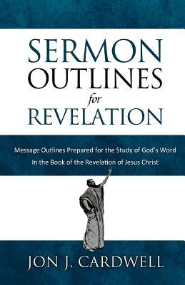 Sermon Outlines for Revelation: Message Outlines for the Book of Revelation Paperback Createspace Independent Publishing Platform