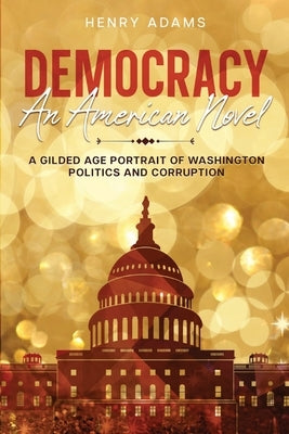 Democracy: A Gilded Age Portrait of Washington Politics and Corruption (Annotated) Paperback Cedar Lake Classics