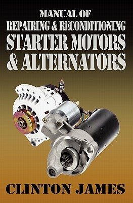 Manual of Repairing & Reconditioning Starter Motors and Alternators Paperback Swordworks