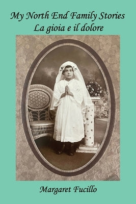 My North End Family Stories: La gioia e il dolore Paperback Janaway Publishing, Inc.