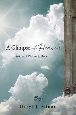 A Glimpse of Heaven: Stories of Visions & Hope Paperback Xulon Press