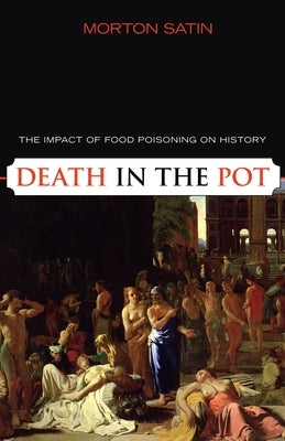 Death in the Pot: The Impact of Food Poisoning on History Paperback Prometheus Books