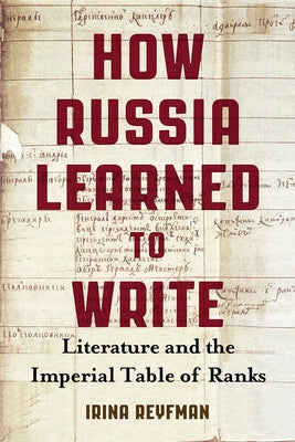How Russia Learned to Write: Literature and the Imperial Table of Ranks Paperback University of Wisconsin Press
