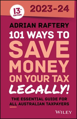 101 Ways to Save Money on Your Tax - Legally! 2023-2024 by Raftery, Adrian