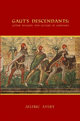 Gaut's Descendants: Gothic Religion and Culture in Germania Paperback Lulu.com