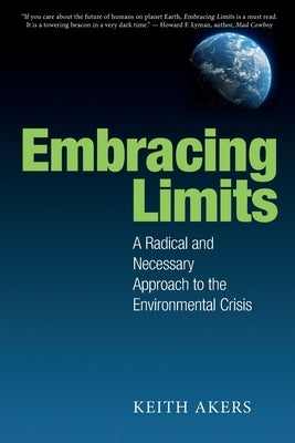 Embracing Limits: A Radical and Necessary Approach to the Environmental Crisis Paperback Earth Animal Trust