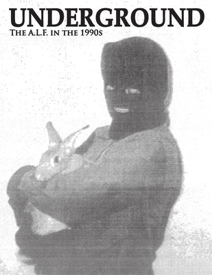 Underground: The Animal Liberation Front in the 1990s, Collected Issues of the A.L.F. Supporters Group Magazine Paperback Warcry Communications