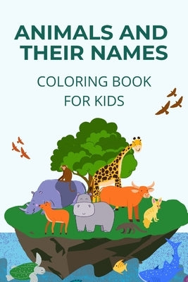 Animals and their names coloring book: learn how to name and identify different animals Paperback Independently Published