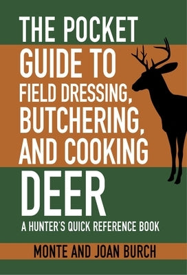 The Pocket Guide to Field Dressing, Butchering, and Cooking Deer: A Hunter's Quick Reference Book Skyhorse Publishing