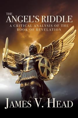 The Angel's Riddle: A Critical Analysis of the Book of Revelation Paperback WestBow Press